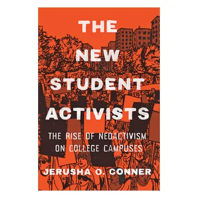 "The New Student Activists: The Rise of Neoactivism on College Campuses" - "" ("Conner Jerusha O