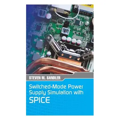 "Switched-Mode Power Supply Simulation with SPICE: The Faraday Press Edition" - "" ("Sandler Ste