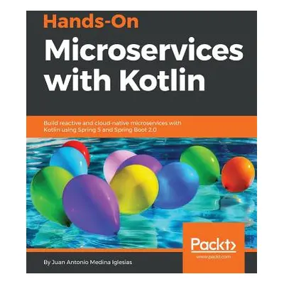 "Hands-On Microservices with Kotlin" - "" ("Iglesias Juan Antonio Medina")