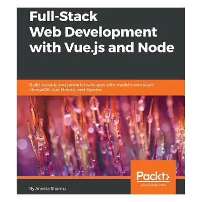 "Full-Stack Web Development with Vue.js and Node: Build scalable and powerful web apps with mode