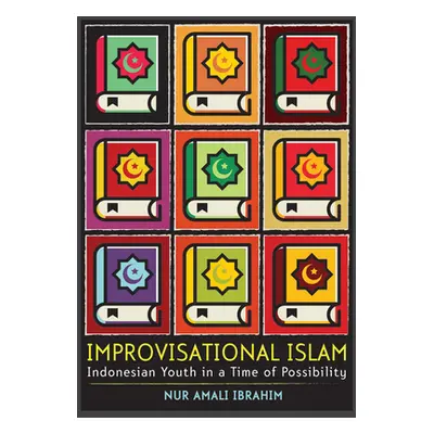 "Improvisational Islam: Indonesian Youth in a Time of Possibility" - "" ("Ibrahim Nur Amali")