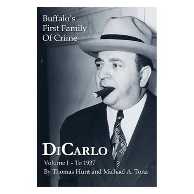 "Dicarlo: Buffalo's First Family of Crime - Vol. I" - "" ("Hunt Thomas")