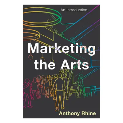 "Marketing the Arts: An Introduction" - "" ("Rhine Anthony")