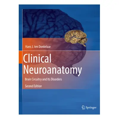 "Clinical Neuroanatomy: Brain Circuitry and Its Disorders" - "" ("Ten Donkelaar Hans J.")