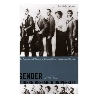 "Gender and the Modern Research University: The Admission of Women to German Higher Education, 1