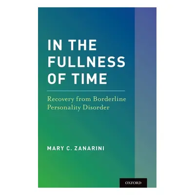 "In the Fullness of Time: Recovery from Borderline Personality Disorder" - "" ("Zanarini Mary C.