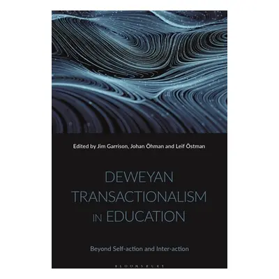 "Deweyan Transactionalism in Education: Beyond Self-Action and Inter-Action" - "" ("Garrison Jim