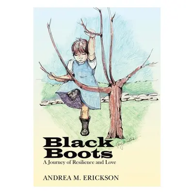 "Black Boots: A Journey of Resilience and Love" - "" ("Erickson Andrea M.")