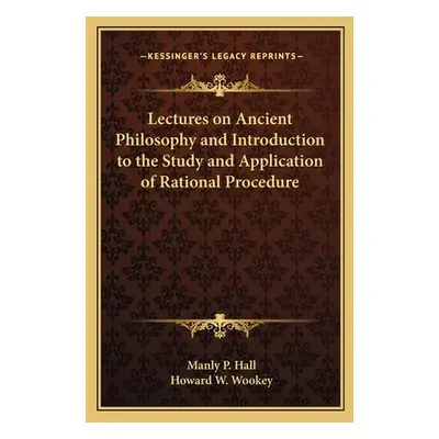 "Lectures on Ancient Philosophy and Introduction to the Study and Application of Rational Proced