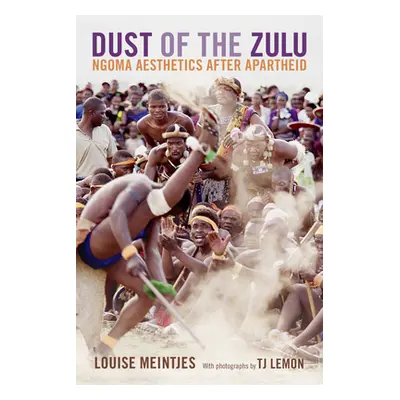 "Dust of the Zulu: Ngoma Aesthetics after Apartheid" - "" ("Meintjes Louise")