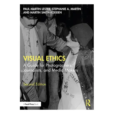 "Visual Ethics: A Guide for Photographers, Journalists, and Media Makers" - "" ("Lester Paul Mar