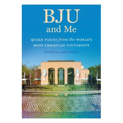 "Bju and Me: Queer Voices from the World's Most Christian University" - "" ("Weldy Lance")