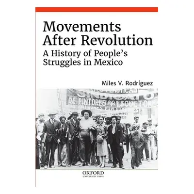 "Movements After Revolution: A History of People's Struggles in Mexico" - "" ("Rodrguez Miles V.