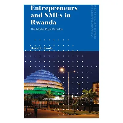 "Entrepreneurs and SMEs in Rwanda: The Model Pupil Paradox" - "" ("Poole David L.")