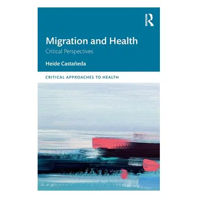 "Migration and Health: Critical Perspectives" - "" ("Castaeda Heide")