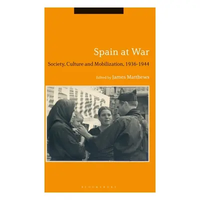 "Spain at War: Society, Culture and Mobilization, 1936-44" - "" ("Matthews James")