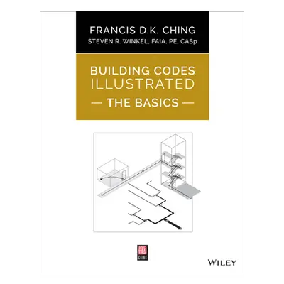 "Building Codes Illustrated: The Basics" - "" ("Ching Francis D. K.")