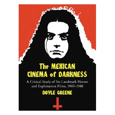 "Mexican Cinema of Darkness: A Critical Study of Six Landmark Horror and Exploitation Films, 196