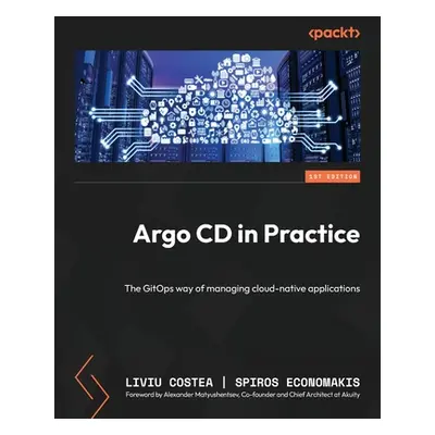 "Argo CD in Practice: The GitOps way of managing cloud-native applications" - "" ("Costea Liviu"