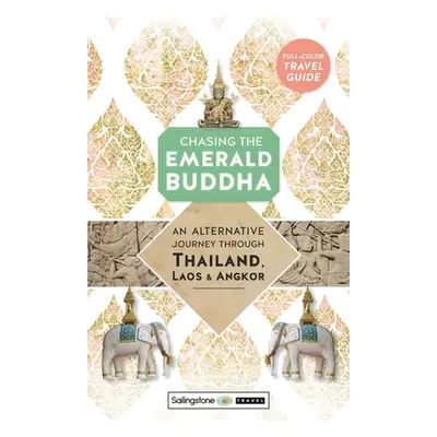 "Chasing the Emerald Buddha: An Alternative Journey Through Thailand, Laos & Angkor" - "" ("Lawr