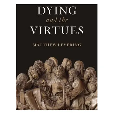 "Dying and the Virtues" - "" ("Levering Matthew")