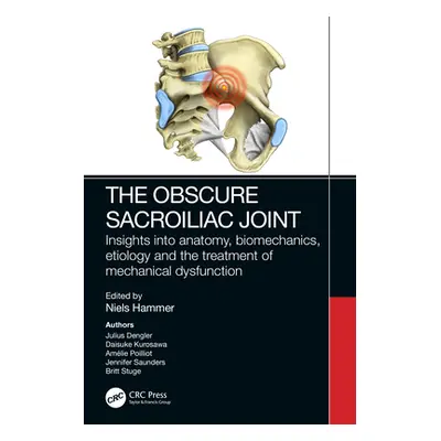 "The Obscure Sacroiliac Joint: Insights Into Anatomy, Biomechanics, Etiology and the Treatment o