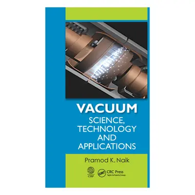 "Vacuum: Science, Technology and Applications" - "" ("Naik Pramod K.")