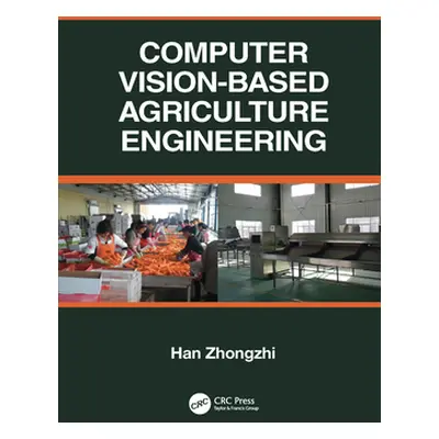 "Computer Vision-Based Agriculture Engineering" - "" ("Zhongzhi Han")