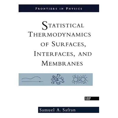 "Statistical Thermodynamics of Surfaces, Interfaces, and Membranes" - "" ("Safran Samuel")