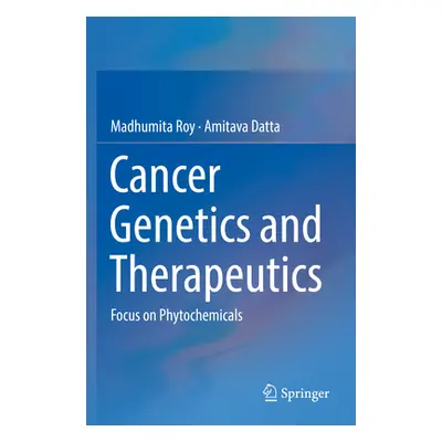 "Cancer Genetics and Therapeutics: Focus on Phytochemicals" - "" ("Roy Madhumita")