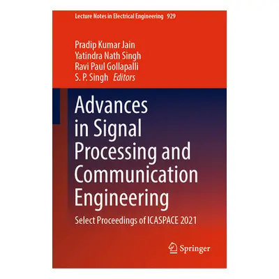 "Advances in Signal Processing and Communication Engineering: Select Proceedings of Icaspace 202