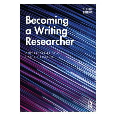 "Becoming a Writing Researcher" - "" ("Blakeslee Ann")