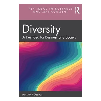 "Diversity: A Key Idea for Business and Society" - "" ("Ozbilgin Mustafa F.")