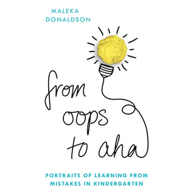 "From Oops to Aha: Portraits of Learning from Mistakes in Kindergarten" - "" ("Donaldson Maleka"