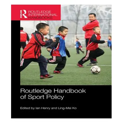 "Routledge Handbook of Sport Policy" - "" ("Henry Ian")