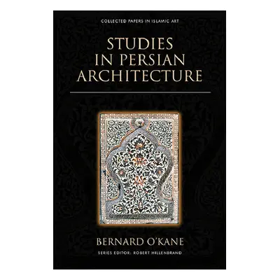 "Studies in Persian Architecture" - "" ("O'Kane Bernard")