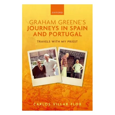 "Graham Greene's Journeys in Spain and Portugal: Travels with My Priest" - "" ("Villar Flor Carl