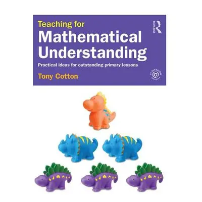 "Teaching for Mathematical Understanding: Practical Ideas for Outstanding Primary Lessons" - "" 