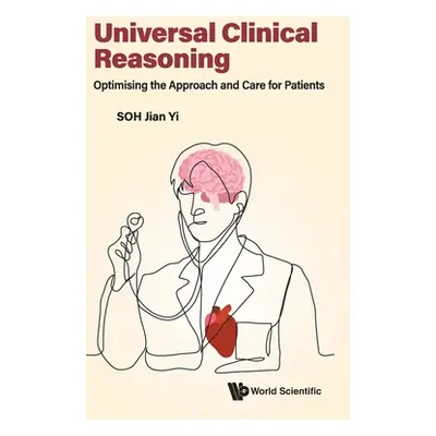 "Universal Clinical Reasoning: Optimising the Approach and Care for Patients" - "" ("Soh Jian Yi