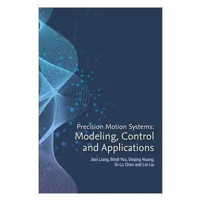 "Precision Motion Systems: Modeling, Control, and Applications" - "" ("Liang Jian")