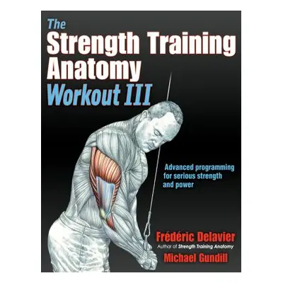 "The Strength Training Anatomy Workout III: Maximizing Results with Advanced Training Techniques