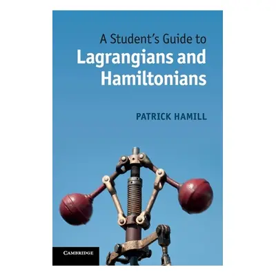 "A Student's Guide to Lagrangians and Hamiltonians" - "" ("Hamill Patrick")