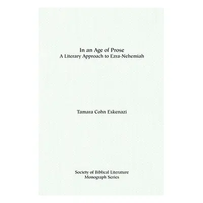 "In an Age of Prose: A Literary Approach to Ezra-Nehemiah" - "" ("Eskenazi Tamara Cohn")