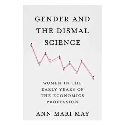 "Gender and the Dismal Science: Women in the Early Years of the Economics Profession" - "" ("May