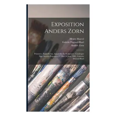 "Exposition Anders Zorn: Peintures, eaux-fortes, aquarelles et sculptures: catalogue des oeuvres