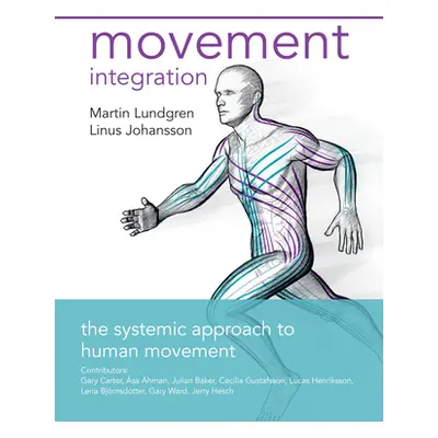 "Movement Integration: The Systemic Approach to Human Movement" - "" ("Lundgren Martin")