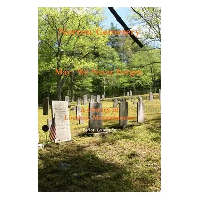 "Norton Cemetery May We Never Forget; A history of Loudon Massachusetts" - "" ("Cameron Peter")