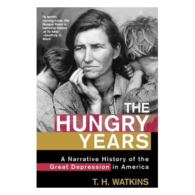 "The Hungry Years: A Narrative History of the Great Depression in America" - "" ("Watkins T. H."