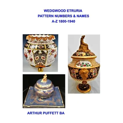 "Wedgwood Etruria Pattern List, 1800-1940" - "" ("Ba Arthur Puffett")