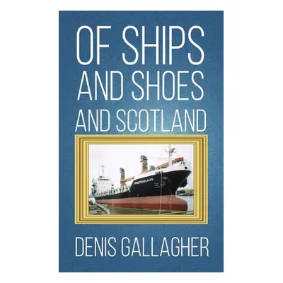 "Of Ships and Shoes and Scotland" - "" ("Gallagher Denis")